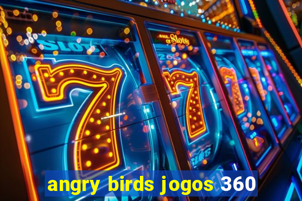 angry birds jogos 360